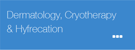 Dermatology, Cryotherapy and Hyfrecation